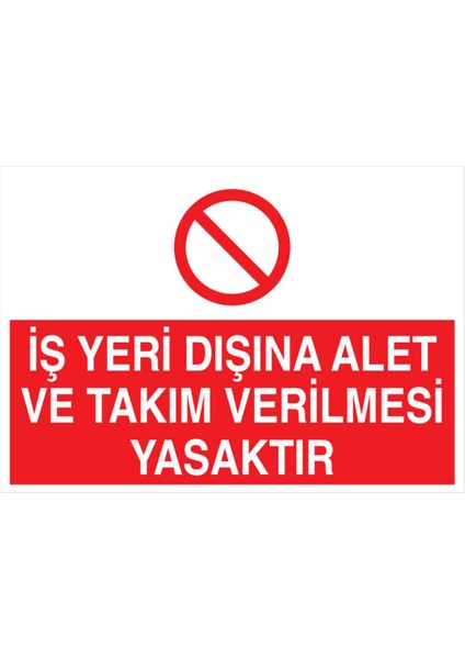 Iş Yeri Dışına Alet ve Takım Verilmesi Yasaktır Yapışkanlı Sticker 50X65 cm