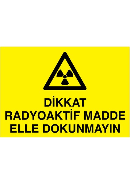 Dikkat Radyoaktif Madde Elle Dokunmayın Yapışkanlı Sticker 15X25 cm