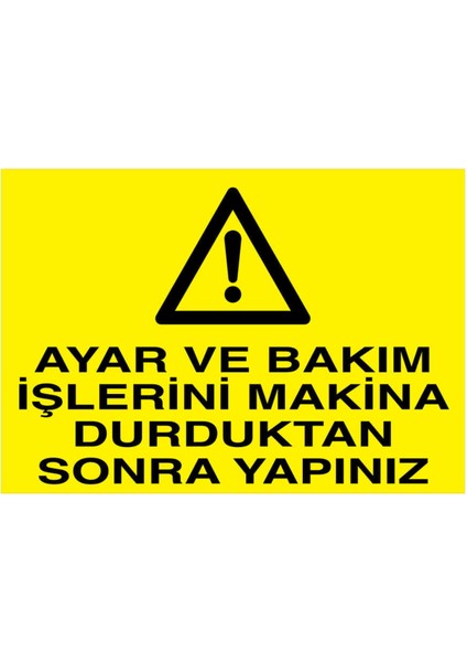 Ayar ve Bakım Işlerini Makina Durduktan Sonra Yapınız Yapışkanlı Sticker 25X35 cm