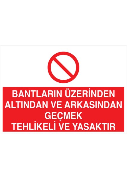 Bantların Üzerinden Altından Arkandan Geçmek Tehlikeli ve Yasak Yapışkanlı Sticker 15X25 cm
