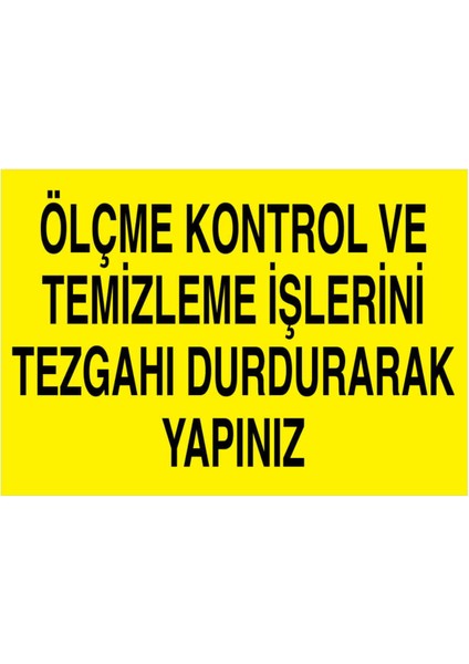 Ölçme Kontrol ve Temizleme Işlerini Tezgahı Durdurarak Yapınız Yapışkanlı Sticker 50X65 cm