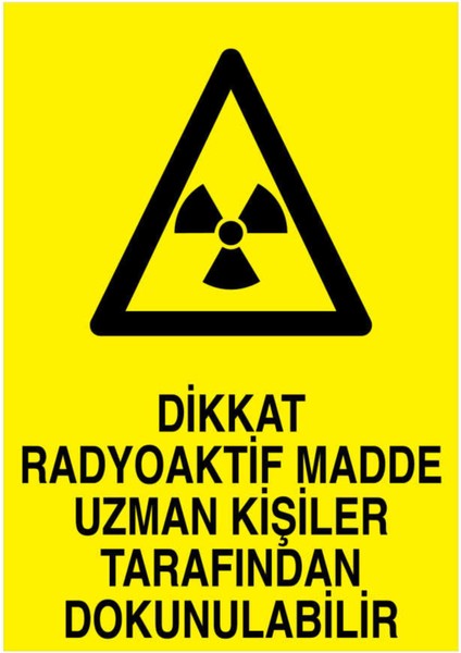Dikkat Radyoaktif Madde Uzman Kişiler Tarafından Dokunulabilir Yapışkanlı Sticker 25X35 cm