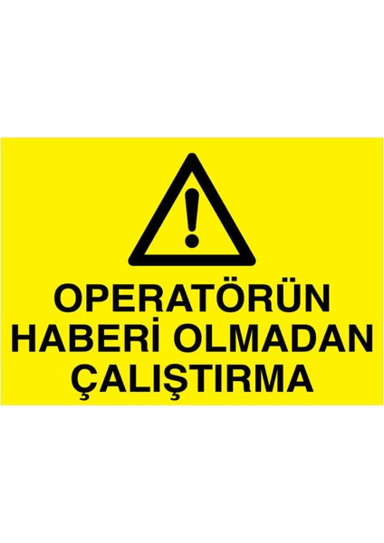 Operatörün Haberi Olmadan Çalıştırma Yapışkanlı Sticker 35X50 cm