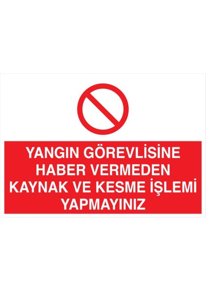 Yangın Görevlisine Haber Vermeden Kaynak Kesme Işlemi Yapmayınız Yapışkanlı Sticker 25X35 cm