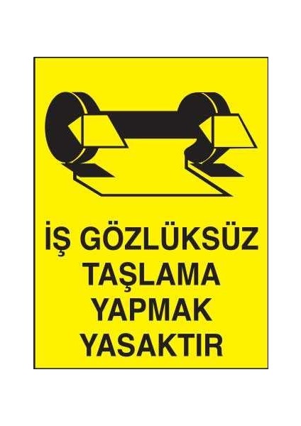 Iş Gözlüksüz Taşlama Yapmak Yasaktır Yapışkanlı Sticker 50X65 cm