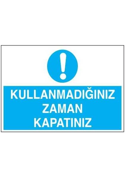 Kullanmadığınız Zaman Kapatınız Yapışkanlı Sticker 25X35 cm