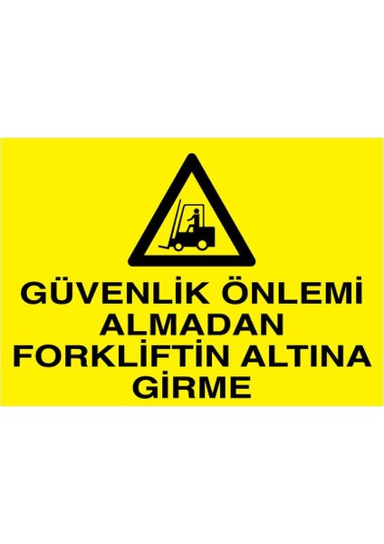 Güvenlik Önlemi Almadan Forkliftin Altına Girme Yapışkanlı Sticker 25X35 cm