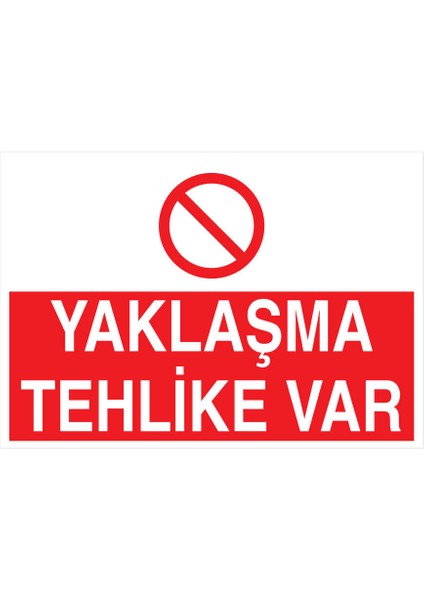 Yaklaşma Tehlike Var İş Güvenliği Yapışkanlı Sticker 35X50 cm