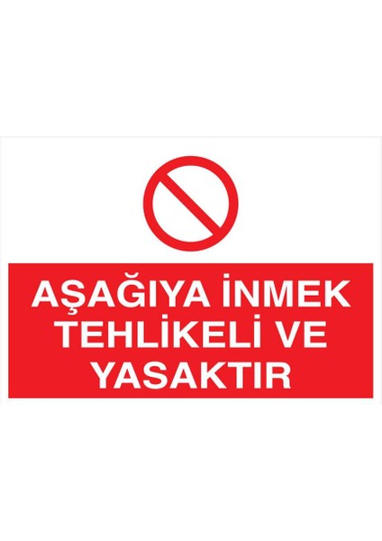 Aşağıya Inmek Tehlikeli ve Yasaktır İş Güvenliği Yapışkanlı Sticker 15X25 cm
