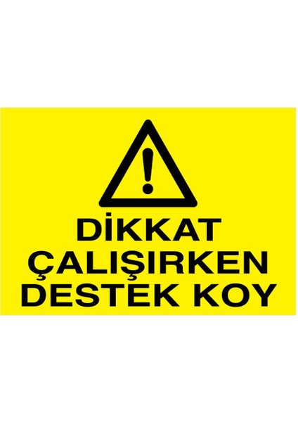 Dikkat Çalışırken Destek Koy İş Güvenliği Yapışkanlı Sticker 15X25 cm