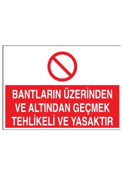 Bantların Altından ve Üzerinden Geçmek Tehlikeli ve Yasaktır Yapışkanlı Sticker 15X25 cm