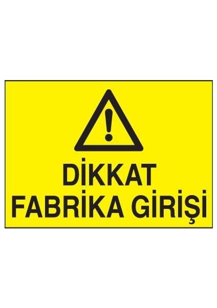 Dikkat Fabrika Girişi Yapışkanlı Sticker 50X65 cm