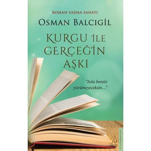 Kurgu ile Gerçeğin Aşkı - Osman Balcıgil