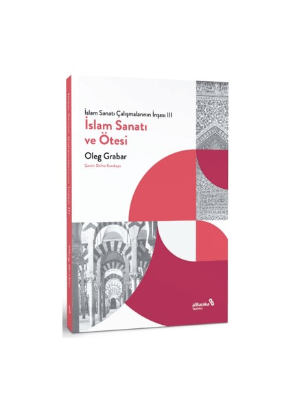 İslam Sanatı Çalışmalarının İnşası 3 - İslam Sanatı ve Ötesi - Oleg Grabar