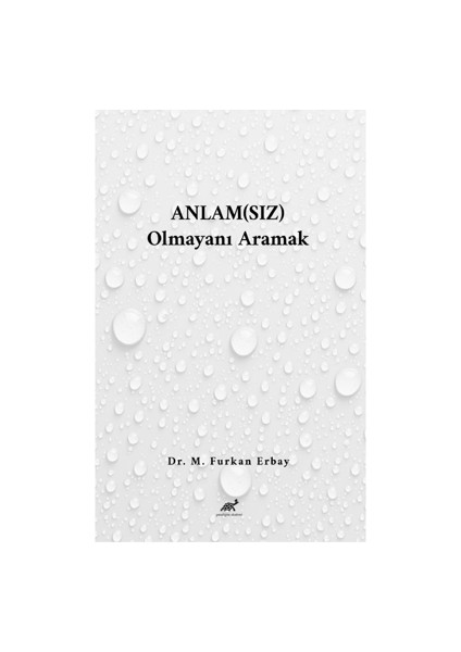 Anlam(Sız) Olmayanı Aramak - M. Furkan Erbay