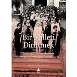 Bir Milleti Diriltmek 1919-1933 - Lerna Ekmekçioğlu