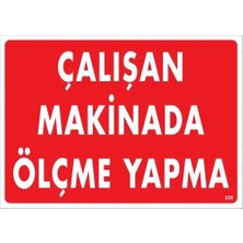 Ennalbur Çalışan Makinada Ölçme Yapma Uyarı Levhası 25X35 KOD:228