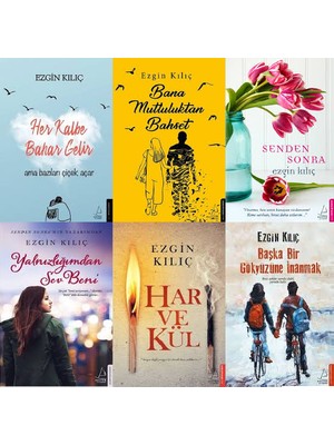 Her Kalbe Bahar Gelir - Bana Mutluluktan Bahset- Senden Sonra - Yalnızlığımdan Sev Beni - Har ve Kül - Başka Bir Gökyüzüne İnanmak - 6 Kitap - Ezgin Kılıç