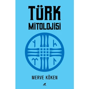 Türk Mitolojisi - Merve Köken