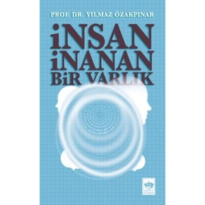 İnsan İnanan Bir Varlık-Yılmaz Özakpınar