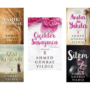 Yanık Buğdaylar- Azat Kuşları- Çiçekler Susayınca- Anılar Da Yakılır- Sitem - Ahmed Günbay Yıldız - 5 Kitap Set
