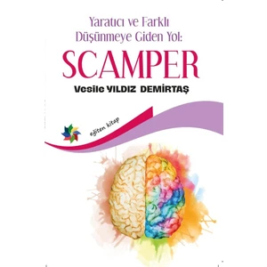 Yaratıcı ve Farklı Düşünmeye Giden Yol: Scamper - Vesile Yıldız Demirtaş