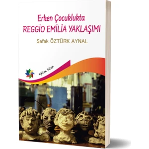 Erken Çocuklukta Reggio Emilia Yaklaşımı - Şafak Öztürk Aynal