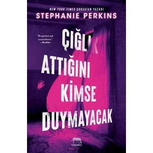 Çığlık Attığını Kimse Duymayacak - Stephanie Perkins
