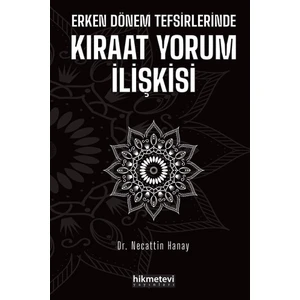 Erken Dönem Tefsirlerinde Kıraât Yorum İlişkisi - Necattin Hanay