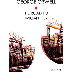 The Road To Wigan Pier - George Orwell