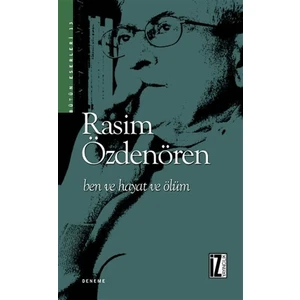 Ben Ve Hayat Ve Ölüm - Rasim Özdenören