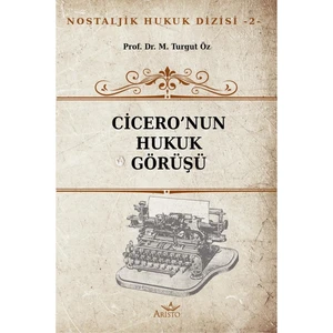 Cicero'nun Hukuk Görüşü -  Turgut Öz