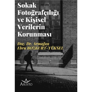Sokak Fotoğrafçılığı ve Kişisel Verilerin Korunması -  Armağan Ebru Bozkurt Yüksel