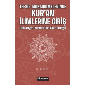 Tefsir Mukaddimelerinde Kur'an İlimlerine Giriş (İbn Atıyye –Kurtubi- İbn Aşur Örneği) - Ali Çiftci