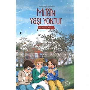 Iyiliğin Yaşı Yoktur Hz. Ali'nin Hayatı - Fatma Çağdaş Börekçi
