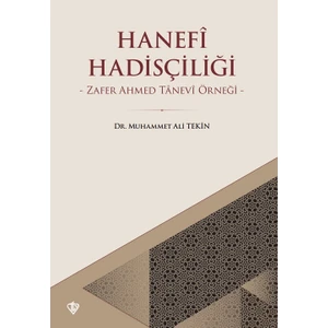 Hanefi Hadisçiliği Zafer Ahmed Tanevi Örneği - Muhammet Ali Tekin