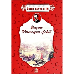 Başını Vermeyen Şehit - Ömer Seyfettin