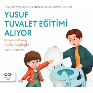 Yusuf Tuvalet Eğitimi Alıyor / Yusuf’un Maceraları / Pedagojik Eğitim Hikayeleri Seti 1 - Fazilet Seyitoğlu