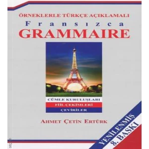 Örneklerle Türkçe Açıklamalı Fransızca Grammaire - Ahmet Çetin Ertürk