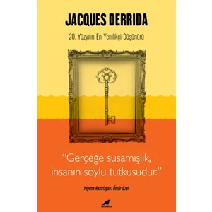 Jacques Derrida - Gerçeğe Susamışlık İnsanın Soylu Tutkusudur - Ömür Uzel