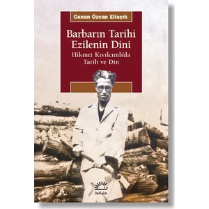 Barbarın Tarihi Ezilenin Dini Hikmet Kıvılcımlı’da Tarih Ve Din - Canan Özcan Eliaçık