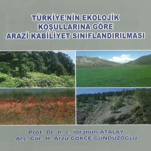Türkiye'nin Ekolojik Koşullarına Göre Arazi Kabiliyet Sınıflandırılması - İbrahim Atalay