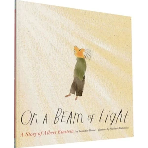 On a Beam of Light: A Story of Albert Einstein (Albert Einstein Book for Kids, Books About Scientists for Kids, Biographies for Kids, Kids Science Books) - Jennifer Rad Berne