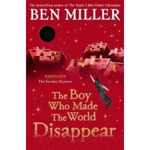 The Boy Who Made the World Disappear - Ben Miller