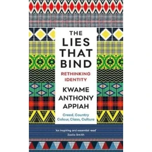 The Lies That Bind: Rethinking Identity - Kwame Anthony Appiah