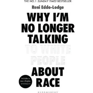 Why I'm No Longer Talking To White People About Race - Reni Eddo-Longe
