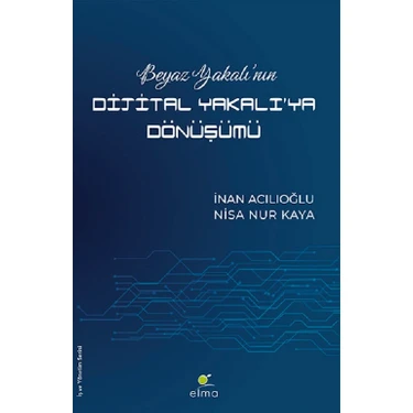 Beyaz Yakalı’nın Dijital Yakalı’ya Dönüşümü - İnan Acılıoğlu - Nisa Nur