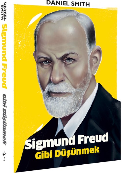 Sigmund Freud Gibi Düşünmek - Daniel Smith