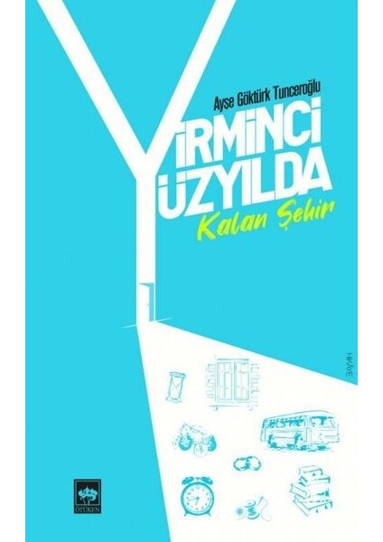 Yirminci Yüzyılda Kalan Şehir - Ayşe Göktürk Tunceroğlu