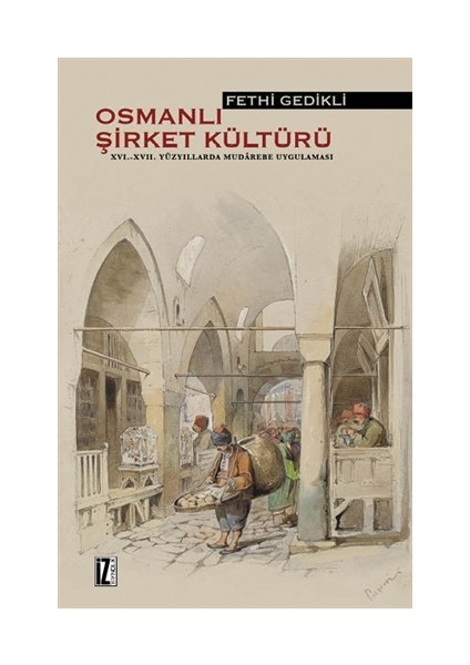 Osmanlı Şirket Kültürü 16. - 17. Yüzyıllarda Mudarebe Uygulaması-Fethi Gedikli